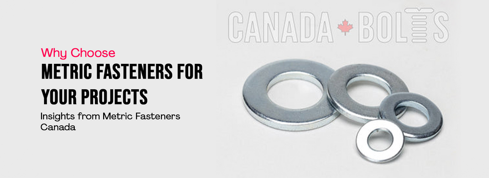 Why Choose Metric Fasteners for Your Projects: Insights from Metric Fasteners Canada